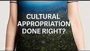 Here's what it looks like when cultural appropriation is done right.
