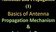 Antennas and Propagation 1: Basics of Antenna: Propagation Mechanism & Antenna's Types