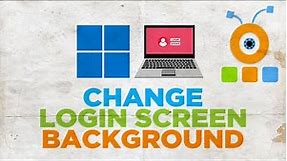 How to Change Login Screen Background in Windows 11