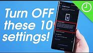10 Android settings you need to turn OFF right now!