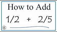How to Add 1/2 + 2/5