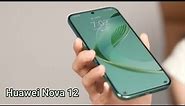 Huawei Nova 12 - First Look, Review, Specification