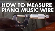 Piano Tuning & Repair - How To Measure Piano Music Wire I HOWARD PIANO INDUSTRIES