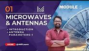 Introduction to Antenna & parameters of antenna | Microwaves & Antennas | Module 1 | Lecture 1