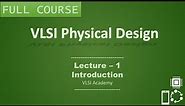PD Lec 1 - Introduction to Physical Design | Tutorial | VLSI