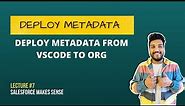 Deploy Metadata to a Salesforce Org from VSCode - Lecture #7