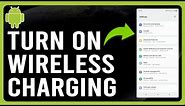 How To Turn On Wireless Charging On Android (How To Enable Wireless Charging On Android)