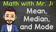 Finding Mean, Median, and Mode | Math with Mr. J