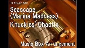 Seascape (Marina Madness)/Knuckles' Chaotix [Music Box]
