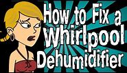 How to Fix a Whirlpool Dehumidifier