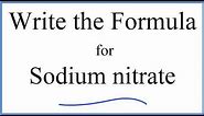 How to Write the Formula for NaNO3 (Sodium nitrate)