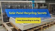 Solar Panel Recycling Secrets: From Dismantling to Sorting