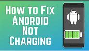 How to Fix Android Devices Not Charging - 5 Easy Fixes! (2024)