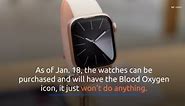 Apple Is Selling Its Watches Without Blood Oxygen Feature to Avoid Ban