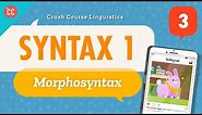 Syntax - Morphosyntax: Crash Course Linguistics #3