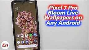 Install Google Pixel 7 Pro Bloom Live Wallpapers (December 2022) on Any Android Without Root