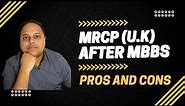 MRCP after MBBS for Indian Doctors: Pros and Cons