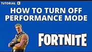 How to turn off performance mode in Fortnite