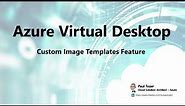 Azure Virtual Desktop - Custom Image Templates Portal Feature