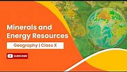 Minerals and Energy Resources | Geography | Class 10