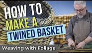 How to Make a Twined Basket | Weaving with Foliage
