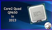 The Intel Core2Quad Q9650 in 2023