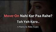 Move On Nahi Kar Paa Rahe? | @RubyGupta | Breakup Motivation | Healing | Hindi Poetry