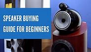 Speaker Buying Guide For Beginners