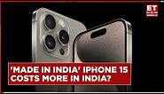 iPhone 15 'Made In India' Also Expensive In India: India Vs US Vs Dubai Price Compared