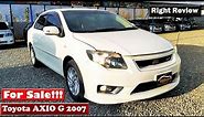 Toyota Axio G 2007 Model | Corolla Axio G 2007 Review & Specs | Axio G for Sale | Right Review