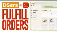 How To Automatically Fulfill Orders With DSers and AliExpress (2024)