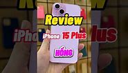 Review iPhone 15 Plus HỒNG - Có nên Unboxing?