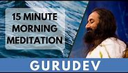 15-Minutes Morning Meditation | Short Meditation To Start Your Day | Gurudev Sri Sri Ravi Shankar