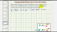 Ex: Compounded Interest Formula - Determine Deposit Needed (Present Value)
