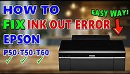 HOW TO FIX INK OUT ERROR- EPSON T60, EPSON T50, EPSON P50.