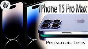 iPhone 15 Pro Max Release Date and Price 6x Periscope Zoom 30x Digital Zoom