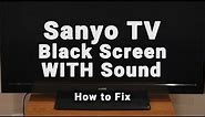 Sanyo TV HAS Sound But NO Picture | Black Screen WITH Sound | 10-Min Fixes