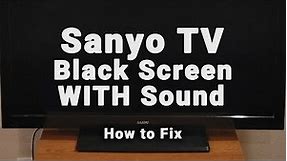 Sanyo TV HAS Sound But NO Picture | Black Screen WITH Sound | 10-Min Fixes