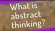 What is abstract thinking?
