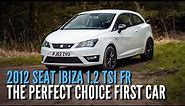The PERFECT FIRST CAR | 2012 Seat Ibiza 1.2 Tsi FR