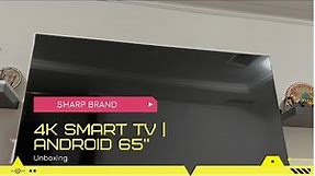 SHARP 4K ULTRA HD | SMART TV 65” | ANDROID | UNBOXING