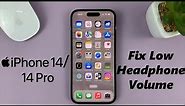 iPhone 14/14 Pro: How To FIX Low Headphones Volume