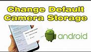 How to change default camera storage location Android