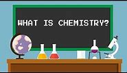 What Is Chemistry?