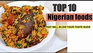 Top 10: Nigerian Foods That Will Blow Your Taste Buds