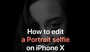 How to edit a Portrait selfie on iPhone X