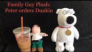 Family Guy Plush: Peter orders Dunkin #familyguy