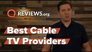 Best Cable TV Providers | Why Cable TV Isn't Dead Yet
