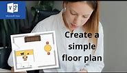 Use a simple tool to create a floor plan. Use Microsoft Visio
