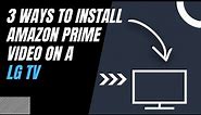 How to Install Amazon Prime Video on ANY LG TV (3 Different Ways)